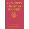 Exploring Christian Holiness, Volume 3: Theological Formulation