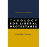Theology for Liberal Protestants: God the Creator