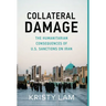 Collateral Damage: The Humanitarian Consequences of U.S. Sanctions on Iran