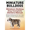 Miniature Bulldogs. Miniature Bulldog Dog Complete Owners Manual. Miniature Bulldog book for care, costs, feeding, grooming, health and training.