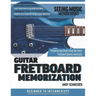 Guitar Fretboard Memorization: Memorize and Begin Using the Entire Fretboard Quickly and Easily