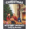 Christmas Mystery Mosaic Color By Number: Christmas Mystery Mosaic For Adults and Kids with Beautiful & Funny Coloring Pages for Relaxation & Stress R