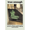True Enough: Poems of Love and Longing