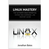 Linux Mastery: The Ultimate Linux Operating System and Command Line Mastery