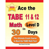 Ace the TABE 11 & 12 Math Level D in 30 Days: The Ultimate Crash Course to Beat the TABE Math Test