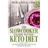 The Slowcooker Guide To The Keto Diet: 100 Wholesome Delicious Keto Friendly Recipes