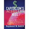 Capitalism's Achilles Heel: Dirty Money and How to Renew the Free-Market System
