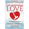 Unconditional Love Marriage Edition: Give and Receive Unconditional Love and Make Your Marriage Last Forever