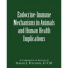Endocrine-Immune Mechanisms in Animals and Human Health Implications