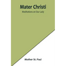 Mater Christi: Meditations on Our Lady