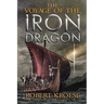 The Voyage of the Iron Dragon: An Alternate History Viking Epic