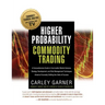 Higher Probability Commodity Trading: A Comprehensive Guide to Commodity Market Analysis, Strategy Development, and Risk Management Techniques Aimed a
