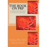 The Book on PRP: An easy to understand "consumer's guide" to understanding how platelet-rich plasma is used to treat problems such as t