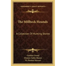 The Millbeck Hounds: A Collection Of Hunting Stories