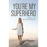 You're My Superhero: Being You is the Best Kind of Superpower