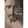 The Preexistent Son: Recovering the Christologies of Matthew, Mark, and Luke