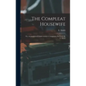 The Compleat Housewife: Or, Accomplished Gentlewoman's Companion, By E- S-. By E. Smith