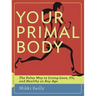 Your Primal Body: The Paleo Way to Living Lean, Fit, and Healthy at Any Age