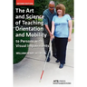 The Art and Science of Teaching Orientation and Mobility to Persons with Visual Impairments