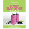The Essential Healthy Smoothie Recipe Book: Boost Your Immune System, Prevent Disease & Lose Weight. Delicious Smoothies For Anti-Ageing, Energising &
