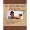 Be a Gun Expert Overnight: A Firearm Reference for The Rest of Us