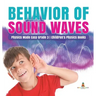 Behavior of Sound Waves Physics Made Easy Grade 3 Children's Physics Books