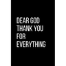 Dear God Thank YOU For Everything: For Daily Thanksgiving & Reflection, Gratitude Gift for men women boys