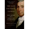 The Last Founding Father: James Monroe and a Nation's Call to Greatness