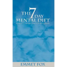 The Seven Day Mental Diet: How to Change Your Life in a Week
