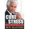Cure Stress: How Your Mind Will Make You Well
