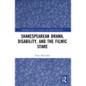 Shakespearean Drama, Disability, and the Filmic Stare