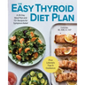 The Easy Thyroid Diet Plan: A 28-Day Meal Plan and 75 Recipes for Symptom Relief