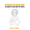 Orthodox Coloring Book: 18 Icons of Jesus and The Saints