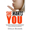 She Wants You: How Avoiding These 48 Attraction Mistakes Will Make You A One-In-A-Million Man and Inspire Women to Pick You Over Dozens of Average Guy