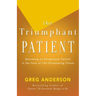 The Triumphant Patient: Become an Exceptional Patient in the Face of Life-Threatening Illness