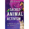 Sacred Animal Activism: A mission of love for animals