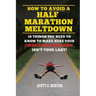 How to Avoid a Half Marathon Meltdown: 10 Things You Need to Know to Make Sure Your First Half Marathon Isn't Your Last!
