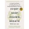 Every Deep-Drawn Breath: A Critical Care Doctor on Healing, Recovery, and Transforming Medicine in the ICU