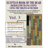 EGYPTIAN BOOK OF THE DEAD HIEROGLYPH TRANSLATIONS USING THE TRILINEAR METHOD Volume 3: Understanding the Mystic Path to Enlightenment Through Direct R