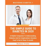 The Simple Guide To Diabetes In 2020: A Helpful Companion To Understanding Diabetes And It's Complications (Includes Food To Eat & Those To Avoid)