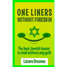 One Liners Without Foreskin.: The best Jewish humor to read without any guilt. Good for Jews and gentiles. An ecumenic contribution to solidarity, c