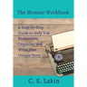 The Memoir Workbook: A Step-by Step Guide to Help You Brainstorm, Organize, and Write Your Unique Story