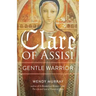 Clare of Assisi: Gentle Warrior