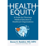 Health Equity: A Guide for Clinicians, Medical Educators & Healthcare Organizations