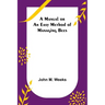 A Manual or an Easy Method of Managing Bees