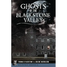Ghosts of the Blackstone Valley