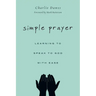 Simple Prayer: Learning to Speak to God with Ease