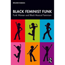 Black Feminist Funk: Funk Women and Black Musical Feminism