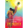 I am 'DRAUPADI' - Me through My own eyes