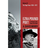 Ezra Pound: Poet: Volume III: The Tragic Years 1939-1972